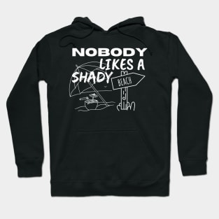 Nobody Likes a Shady Beach. Sarcastic Phrase, Funny Saying Comment Hoodie